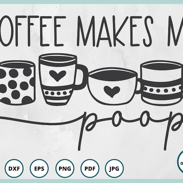 Coffee SVG | Coffee cup SVG | Coffee mug SVG | coffee sign svg | funny coffee svg | coffee bar svg | coffee makes me poop, coffee svg canada