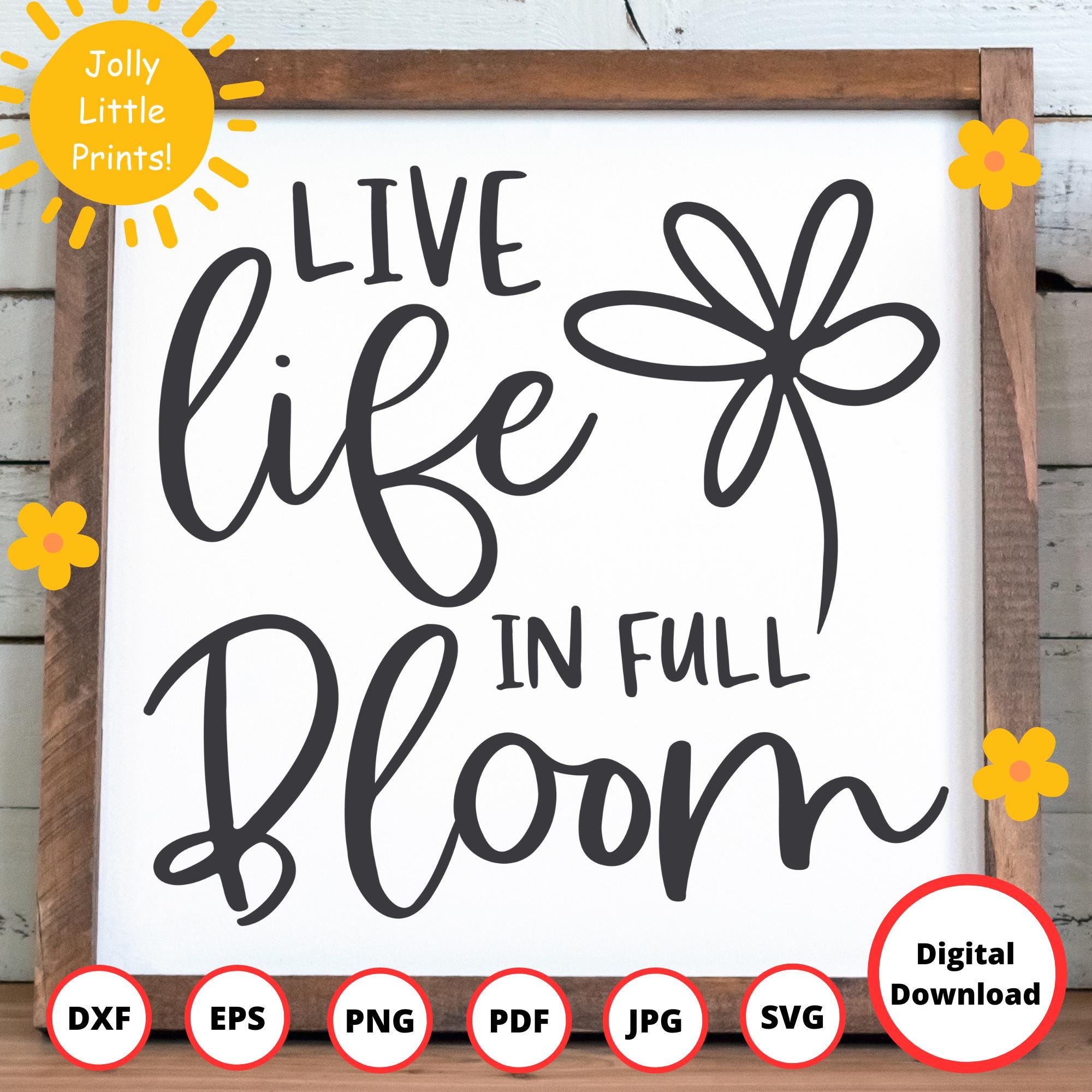 Live Life in Full Bloom SVG | Spring Quote Cut File | Floral Garden Sign Design for Cricut and Silhouette