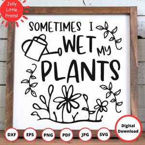 Manchmal mache ich meine Pflanzen nass SVG | Garten svg | Gartenarbeit svg | Gänseblümchen svg | Blatt svg | Natur svg | digitaler Download | Pflanzenschnittdatei | png dxf