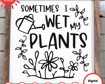 Sometimes I Wet My Plants SVG | Garden svg | Gardening svg | daisy svg | leaf svg | nature svg | digital download | plant cut file | png dxf