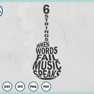 May include: Black and white graphic of a guitar with the text "6 Strings When Words Fail Music Speaks".