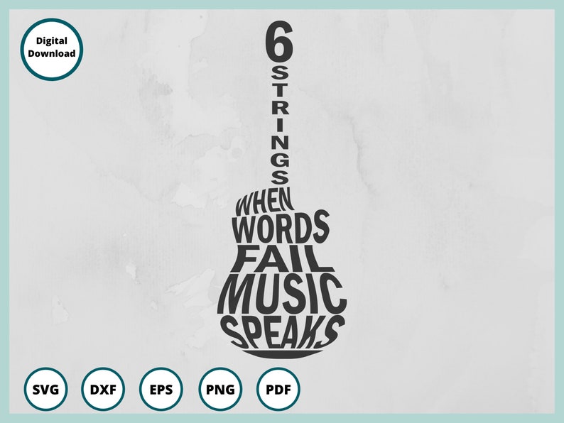 May include: Black and white graphic of a guitar with the text "6 Strings When Words Fail Music Speaks".