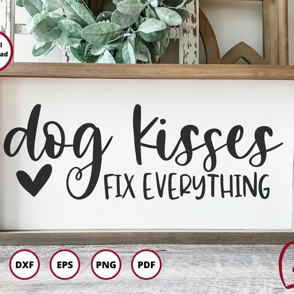 Dog Kisses Fix Everything SVG | Dog mom svg | Pet svg | Dog svg | Pet Quote svg | Dog sign svg | digital file, Cricut, Silhouette, DXF, PNG