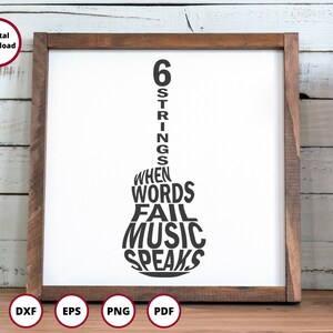 May include: A black and white graphic design of a guitar with the text "6 Strings When Words Fail Music Speaks".