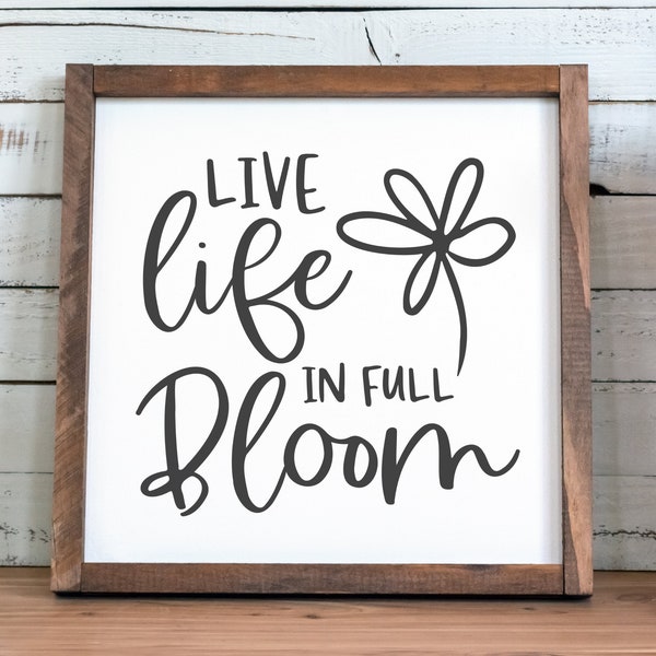 Live Life in Full Bloom SVG | plant svg | Flower svg | garden svg | nature svg | garden sign svg | popular svg | Bloom SVG | minimalist svg