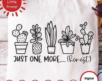 Just One More Plant SVG | Funny Plant Lover Cut File | Cactus & Succulent Clipart for Cricut and Silhouette