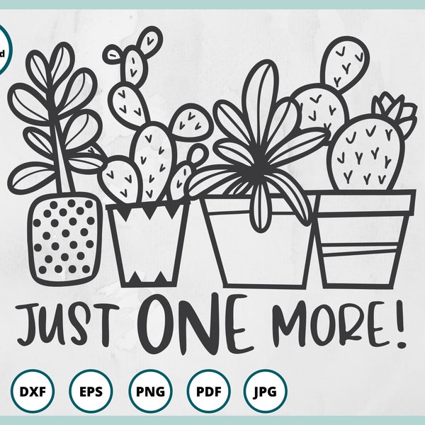 Just One More Plant SVG | Cactus SVG | Plants SVG | succulent svg | Garden svg | Plant Lady svg | Gardening svg | flower pots svg | dxf eps