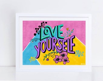 Love Yourself Art Print Frameless by Sofia Barton. Comes signed and dated. Positivity Design. A4 and A3.