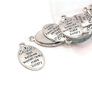 4, 20 or 50 BULK Silver Well Behaved Women Rarely Make History Charms, Nasty Woman Charm, 16x21mm | Ships Immediately from USA | AS627
