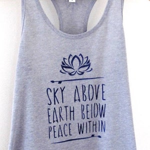 Sky Above Earth Below Peace Within Shirt, Meditation Shirt, Peace Shirt, Yoga Tank Top, Spiritual Shirt, ZEN T-Shirt, Love T-shirt, Hipster