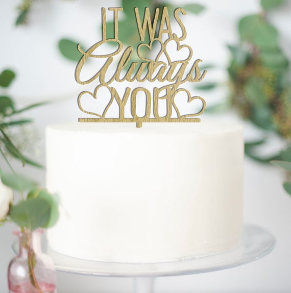 It Was Always You Cake Topper Quote Gold Wedding Cake Topper Etsy