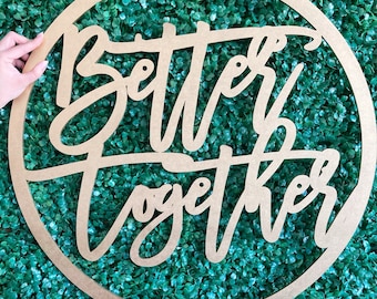 Better Together Sign for Wedding, Wedding Backdrop for Reception, Better Together Wood Sign Round, Home Décor for Bridal Shower Gifts