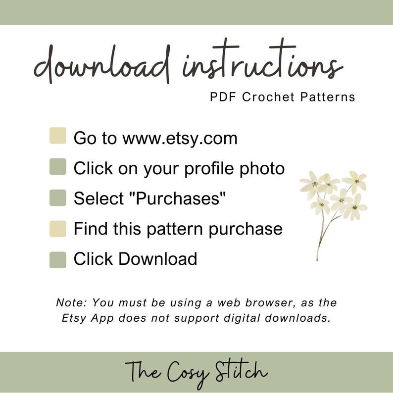K&ouml;nnte beinhalten: Ein wei&szlig;er Hintergrund mit gr&uuml;nem Text, der "download instructions" und "PDF Crochet Patterns" lautet. Eine Liste mit Anweisungen zum Herunterladen eines H&auml;kelmusters von Etsy wird bereitgestellt. Die Anweisungen beinhalten: Gehe zu www.etsy.com, Klicke auf dein Profilbild, W&auml;hle "Purchases", Finde diesen Musterkauf, Klicke auf Download. Der Text "Hinweis: Du musst einen Webbrowser verwenden, da die Etsy-App keine digitalen Downloads unterst&uuml;tzt." ist ebenfalls enthalten. Der Text "The Cosy Stitch" befindet sich am unteren Rand des Bildes.