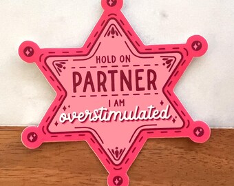 Hold On Partner I Am Overstimulated Sticker || Overwhelmed || Anxiety Stickers