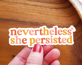 Nevertheless She Persisted Sticker || Feminist Stickers || Womens March || Female Empowerment