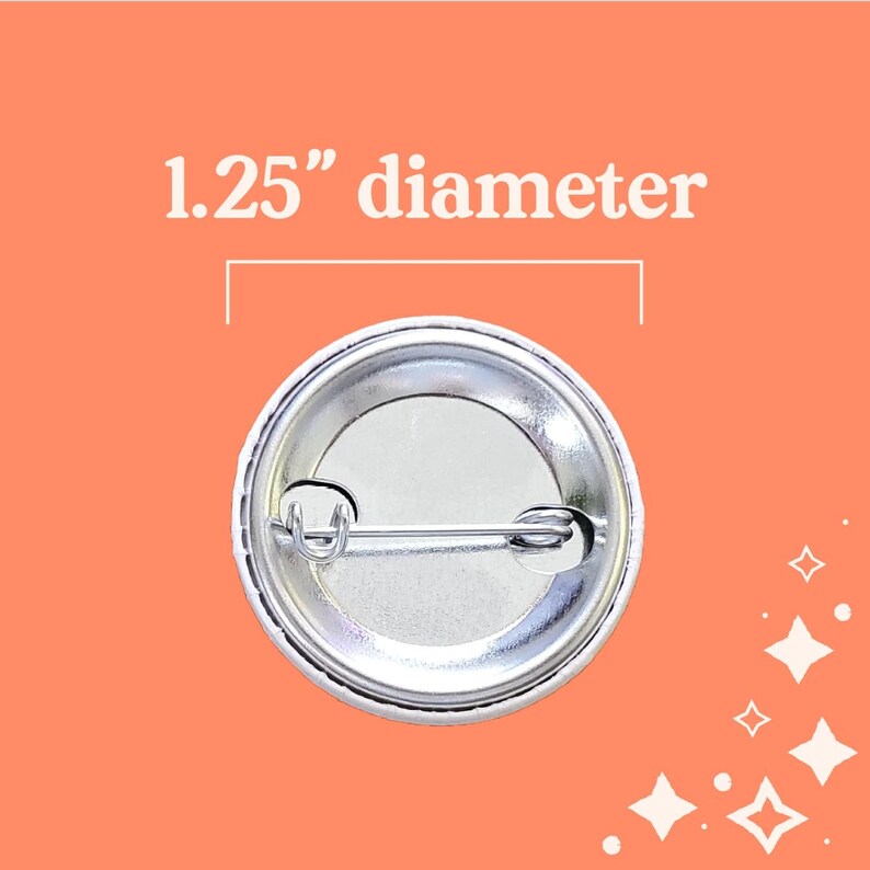 May include: A round button pin with a metal back and a safety pin clasp. The button is 1.25 inches in diameter. The background is a solid orange color with white star shapes.