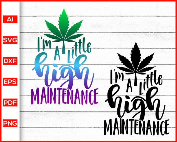 I'm A Little High Maintenance Svg Marijuana Svg Weed - Etsy I'm A Little High Maintenance Svg Marijuana Svg Weed - Etsy