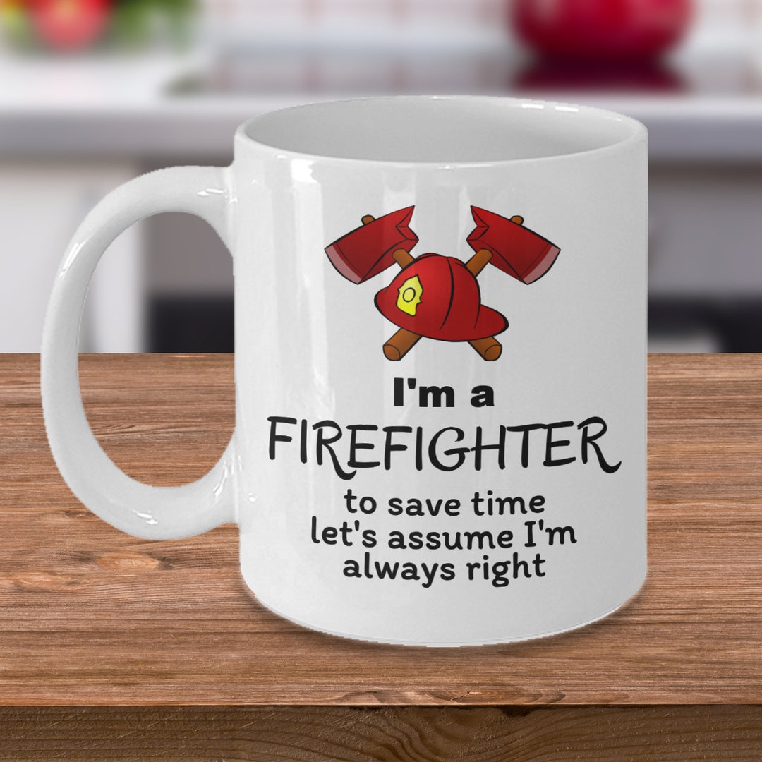 Funny Firefighters Mug Gift I'm a Firefighter to Save Time Let's Assume