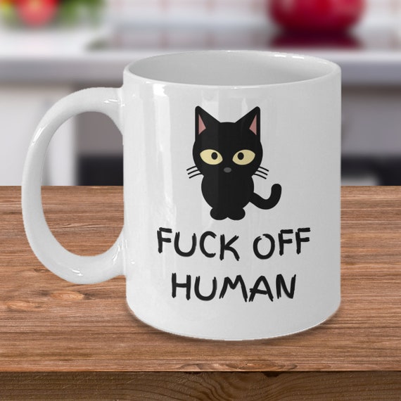 Cat Lovers Coffee Mug Fuck off Human Cute Black Cat Crazy Cat Lady Meow Cats Gift Accessories Cat Mug Cat Lover Gift Cat Gifts Etsy Denmark