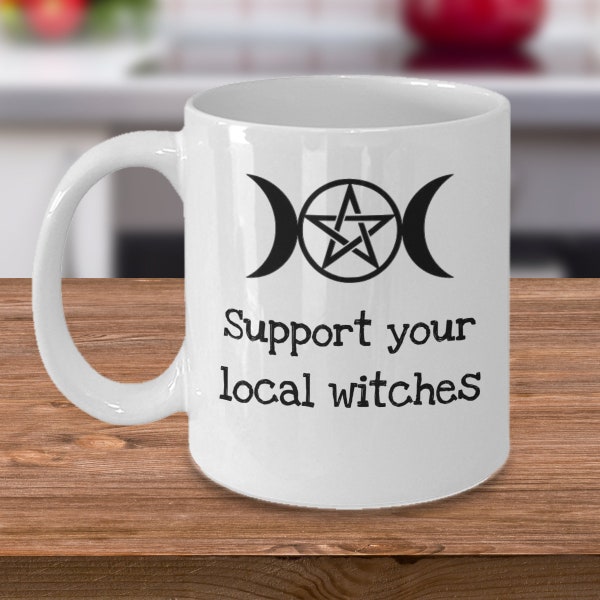 Support your local witches - witchcraft - wicca mug - wicca decor - pagan Goddess gift -  triple moon symbol - witch coven Halloween gifts