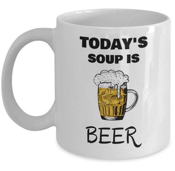 Beer Lover Gifts for Men Today's Soup is Beer Funny 