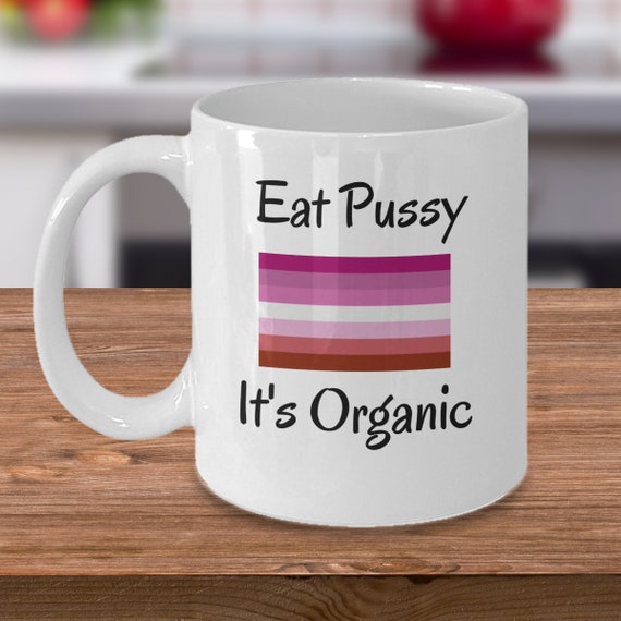 Eat Pussy It's Organic Funny Lesbian T-Shirt Eat Pussy It's Organic Funny Lesbian T-Shirt