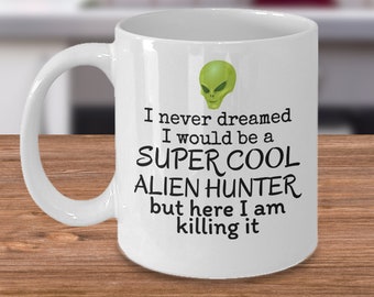 UFO mug - Super cool alien hunter - Funny alien mug - Ufology - Alien encounters - Area 51 flaying saucer - extraterrestrial beings - UFO