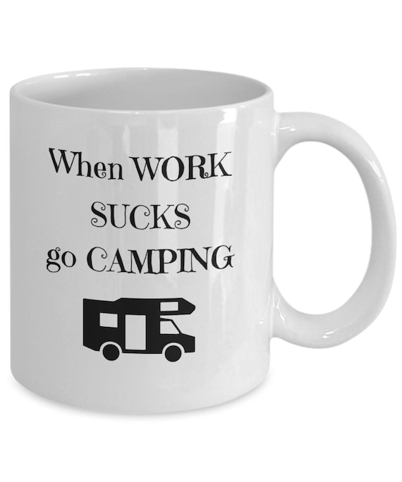 When Work Sucks Go Camping Campers Joke Mug Funny Camping Gift Meme Gifts  for Campers RV Retirement Gift Camping Gift Husband Wife 