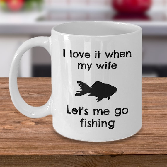 Fishing Mug I Love It When My Wife Lets Me Go Fishing Funny