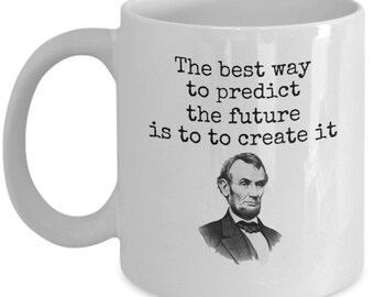 President Abraham Lincoln quote mug - The best way to predict the future is to to create it - history teacher gifts - Abraham Lincoln gifts