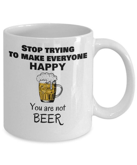 Beer Lover Gifts for Men Stop Trying to Make Everyone Happy You Are Not Beer  Funny Father's Day Gift Pub Drinking Husband Gift 