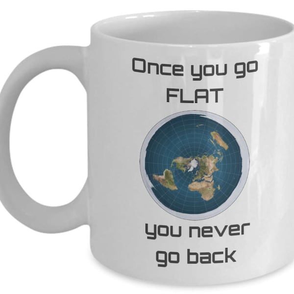 Taza de café de tierra plana - Una vez que vas PISO nunca regresas - Funny Flat Earther no una taza de regalo de globo - Regalos teóricos de la conspiración
