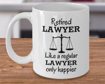 Retired lawyer Like a regular lawyer only happier - Funny Lawyer retirement joke mug - advocate colleague retirement gift - Lawyers gift