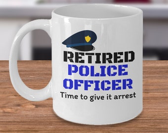 Police officer gifts - Retired police officer time to give it arrest - law enforcement coffee mug policeman gift funny cop retirement gifts