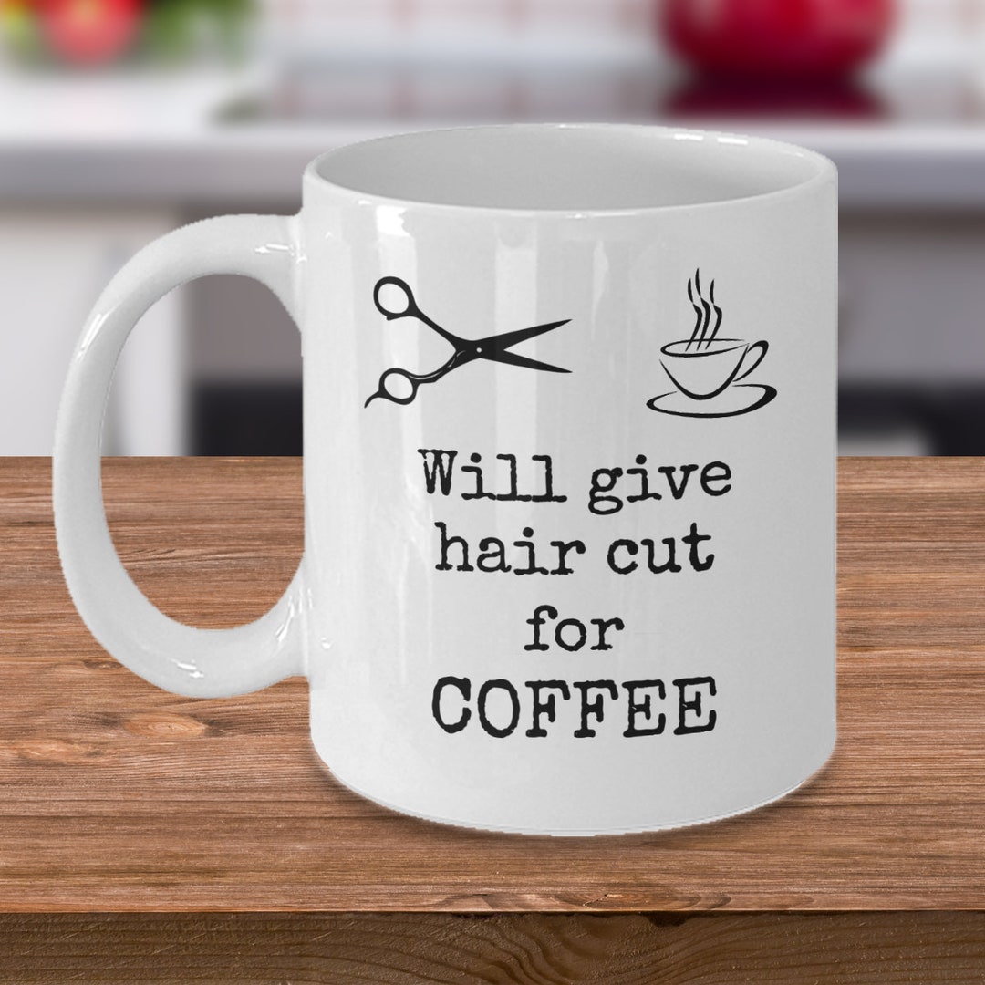 Funny Hairdresser Mug Will Give Haircut for Coffee Hair Stylist Joke