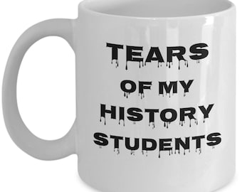 Geschichte Lehrer Becher - Tränen meiner Geschichte Studenten - lustige Geburtstagsgeschenk für Geschichte Professor - Geschichte Lehrer Geschenk - lustige Lehrer Geschenke