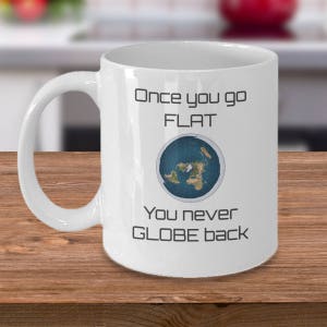 Flat earth koffie mok - Zodra je plat je nooit GLOBE terug - Niet een wereldbol Flat earther truther gift cup