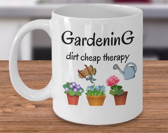 Gardening dirt cheap therapy - Funny gardening lover coffee mug gift - Garden gifts - plants horticulture hobby gag gifts for gardener