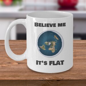 Flat earth koffiemok - Geloof me Het is FLAT - flat earther gift cup