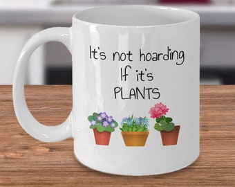 It's not hoarding if it's plants - Funny gardening lover coffee mug gift - Garden gifts for gardener - plants horticulture hobby gag gifts