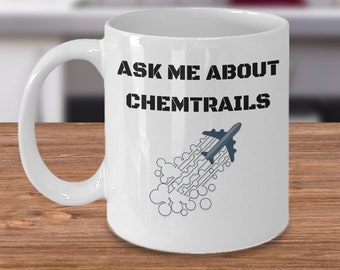 Truther coffee mug - Ask me about chemtrails - Chemtrail conspiracy theory chemical weather modification - conspiracy theorist gifts