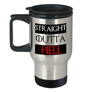 May include: Stainless steel travel mug with a black lid and handle. The mug has a black and white graphic with the text "STRAIGHT OUTTA HELL" in white and red.