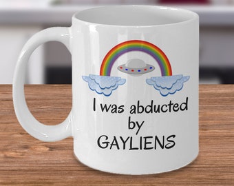 I was abducted by Gayliens - Funny LGBT alien believer mug - Funny Gay UFO lover extraterrestrial joke - lesbian queer outing pride gifts