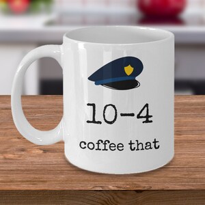 Police officer gifts - 10-4 coffee that - Funny law enforcement coffee mug - police department PD policeman gift - cop gifts