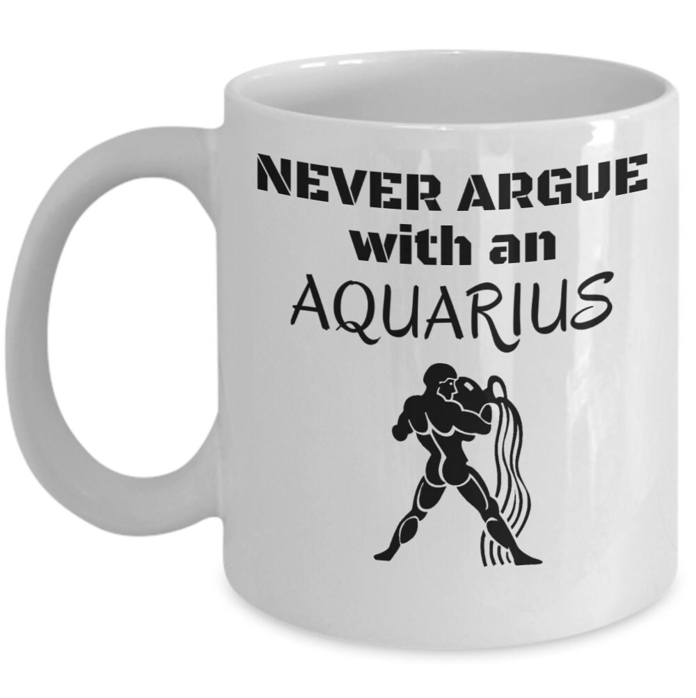 Zodiac Coffee Mug Never Argue With an Aquarius Funny Etsy