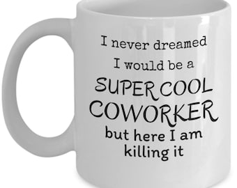 Super cool coworker mug - coworker gift - co-worker birthday gifts - funny coworker gifts - office colleague gifts - employee appreciation