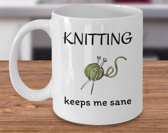 Knitting keeps me sane - Funny Knitting mug - crochet Mother's day gift - crocheting joke - Knitter hobby grandma gifts - gifts for Knitter