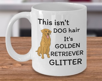 May include: White ceramic coffee mug with a golden retriever illustration and the text "This isn't DOG hair It's GOLDEN RETRIEVER GLITTER".