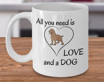 All you need is Love and A Dog - Pets Dog themed coffee mug - Dogs lover funny puppies gifts - Cute dogs novelty gift cup for dog mom dad