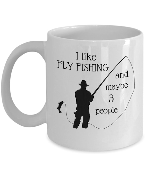 I Like Fly Fishing and Maybe 3 People Mug Funny Fishing Gifts Fly